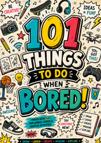 101 Things to Do When Bored – Fun Activities for Kids Ages 8–12